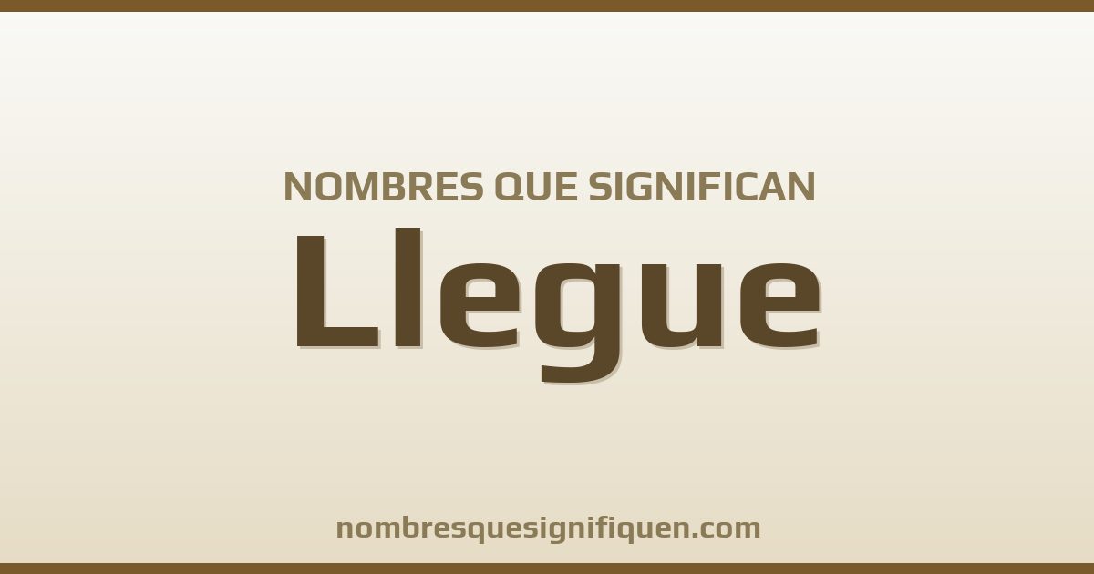 Nombres que significan llegue