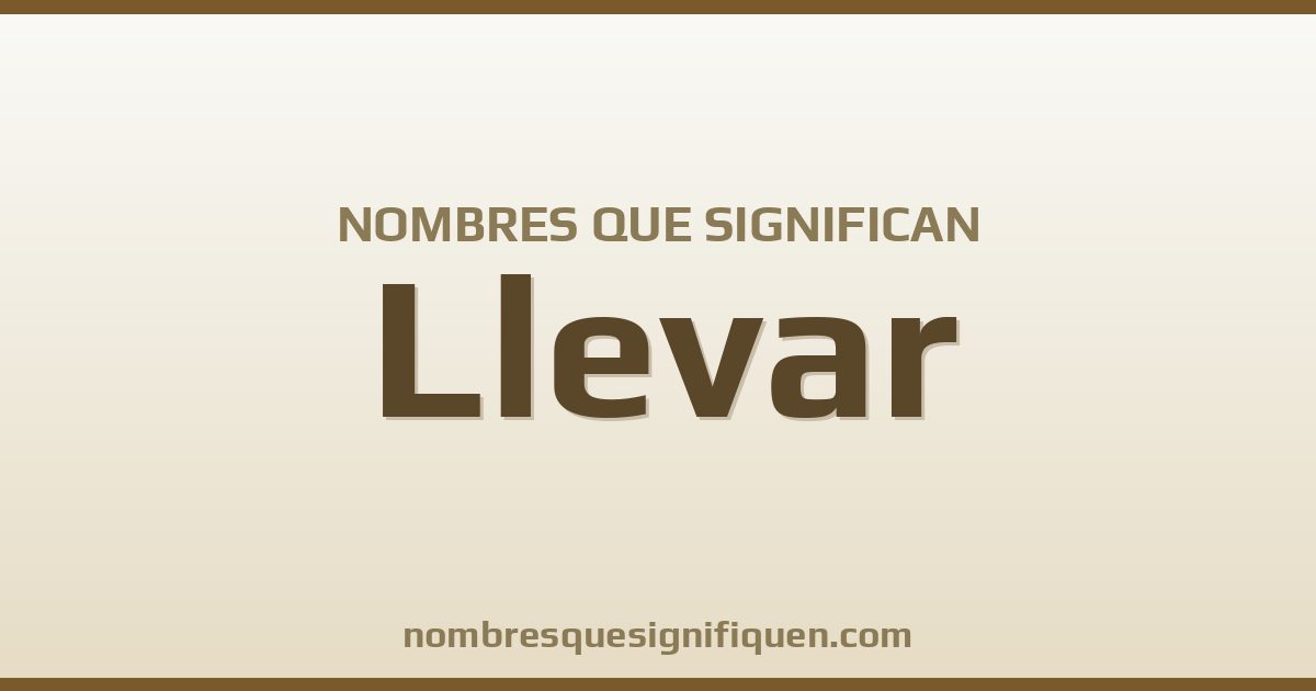 Nombres que significan llevar