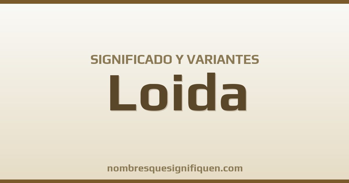 Significado del nombre Loida y variantes