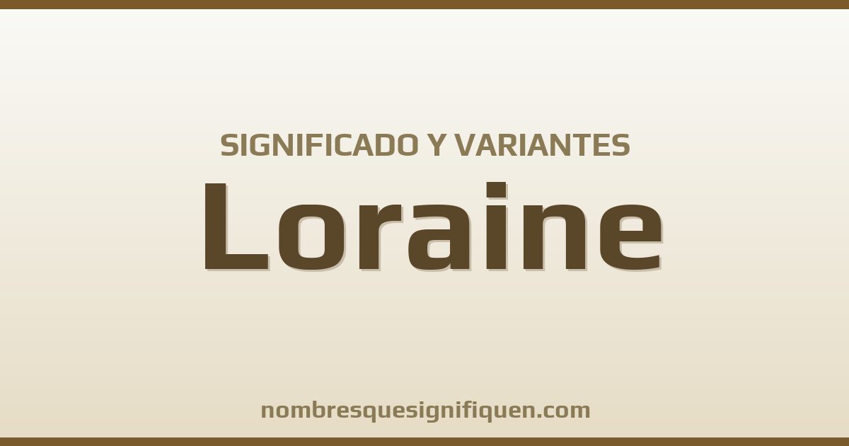 Significado del nombre Loraine y variantes