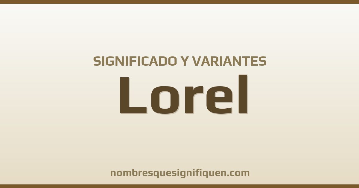 Significado del nombre Lorel y variantes