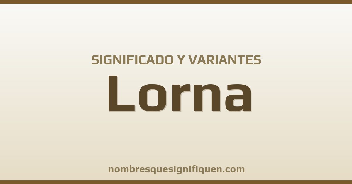 Significado del nombre Lorna y variantes