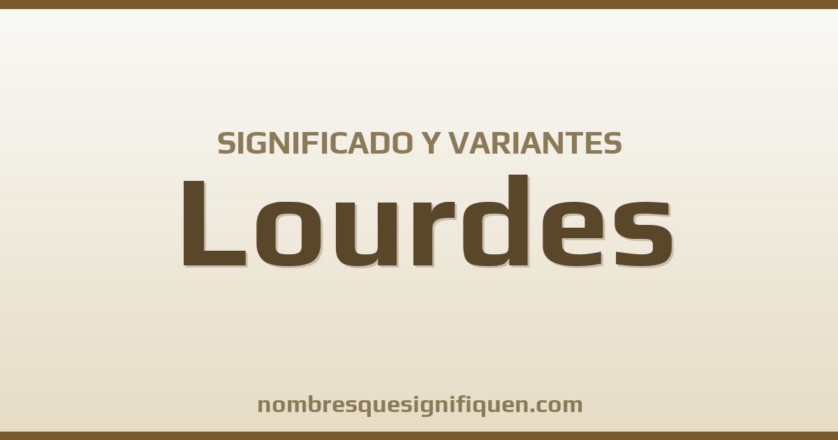 Significado del nombre Lourdes y variantes