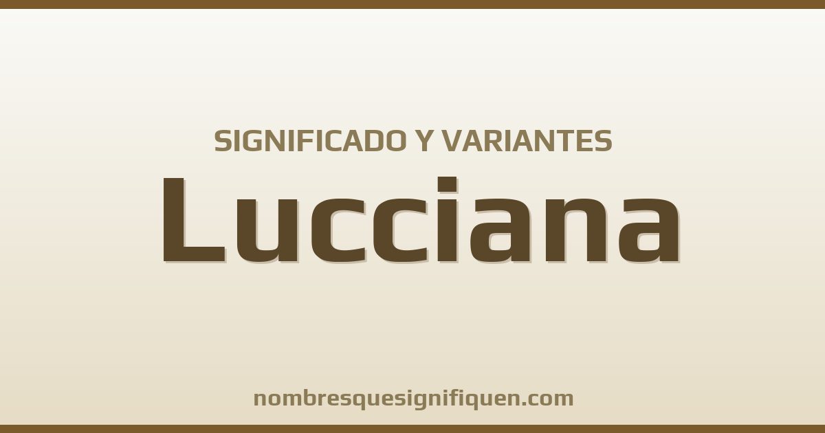 Significado del nombre Lucciana y variantes
