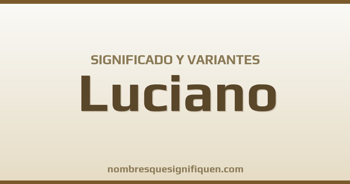 Significado del nombre Luciano y variantes