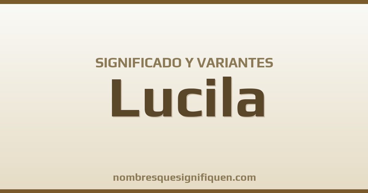 Significado del nombre Lucila y variantes