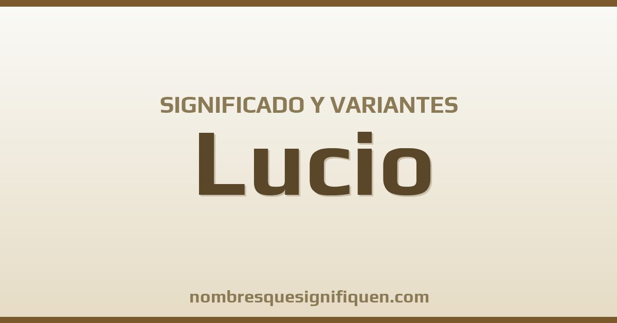 Significado del nombre Lucio y variantes