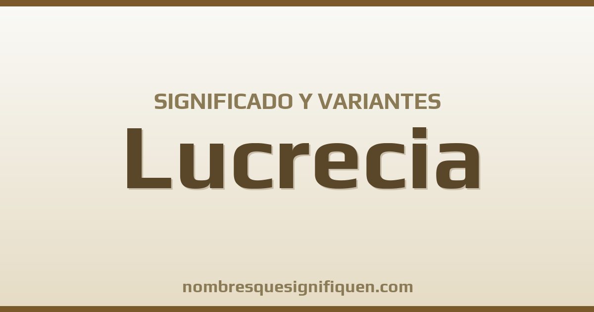 Significado del nombre Lucrecia y variantes