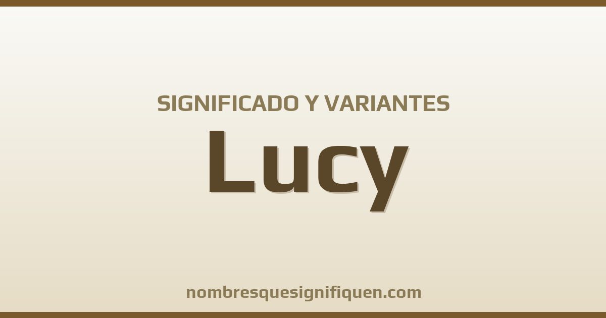 Significado del nombre Lucy y variantes