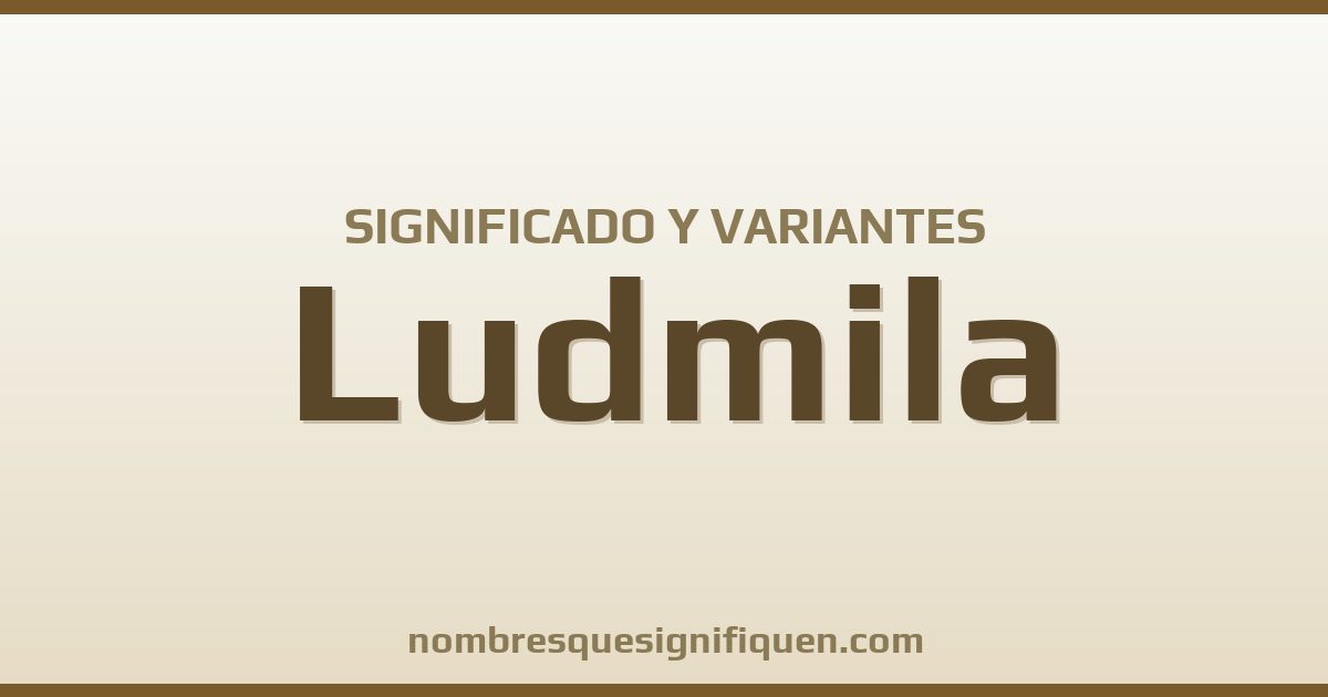 Significado del nombre Ludmila y variantes
