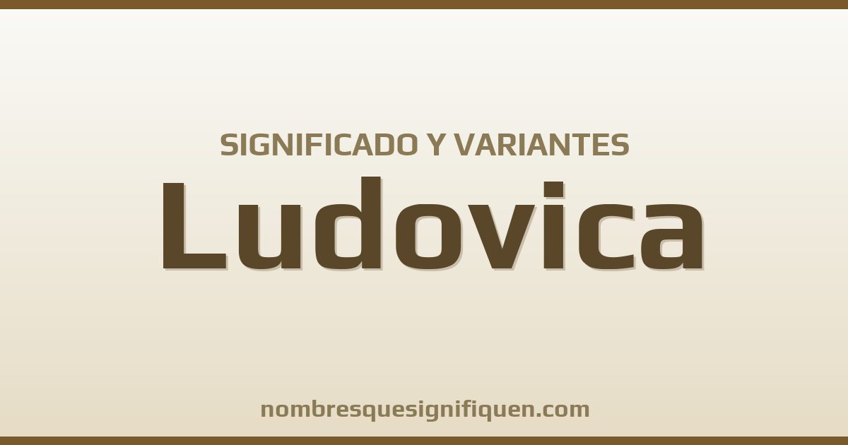 Significado del nombre Ludovica y variantes