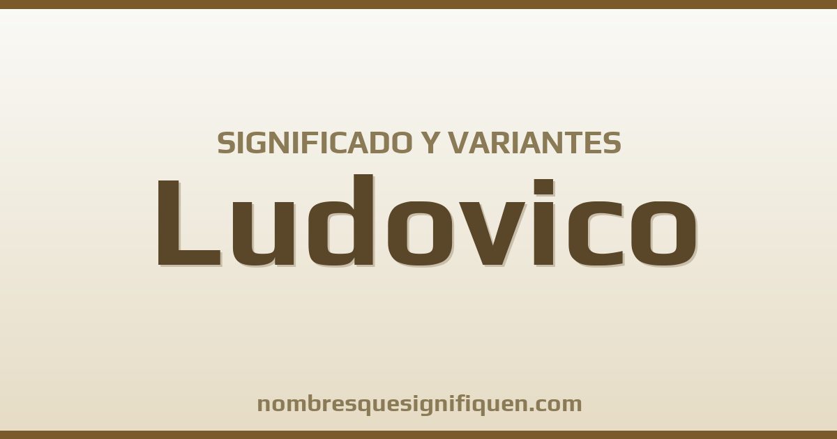 Significado del nombre Ludovico y variantes