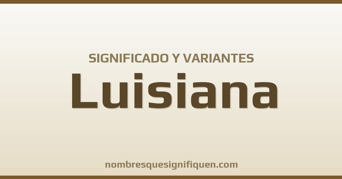 Significado del nombre Luisiana y variantes