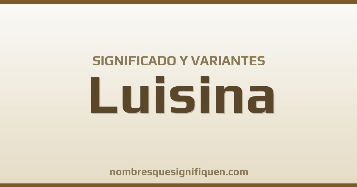 Significado del nombre Luisina y variantes