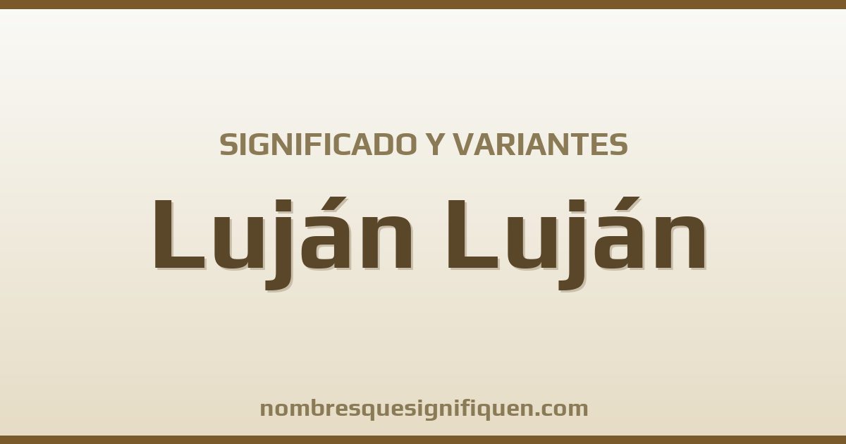 Significado del nombre Luján Luján y variantes