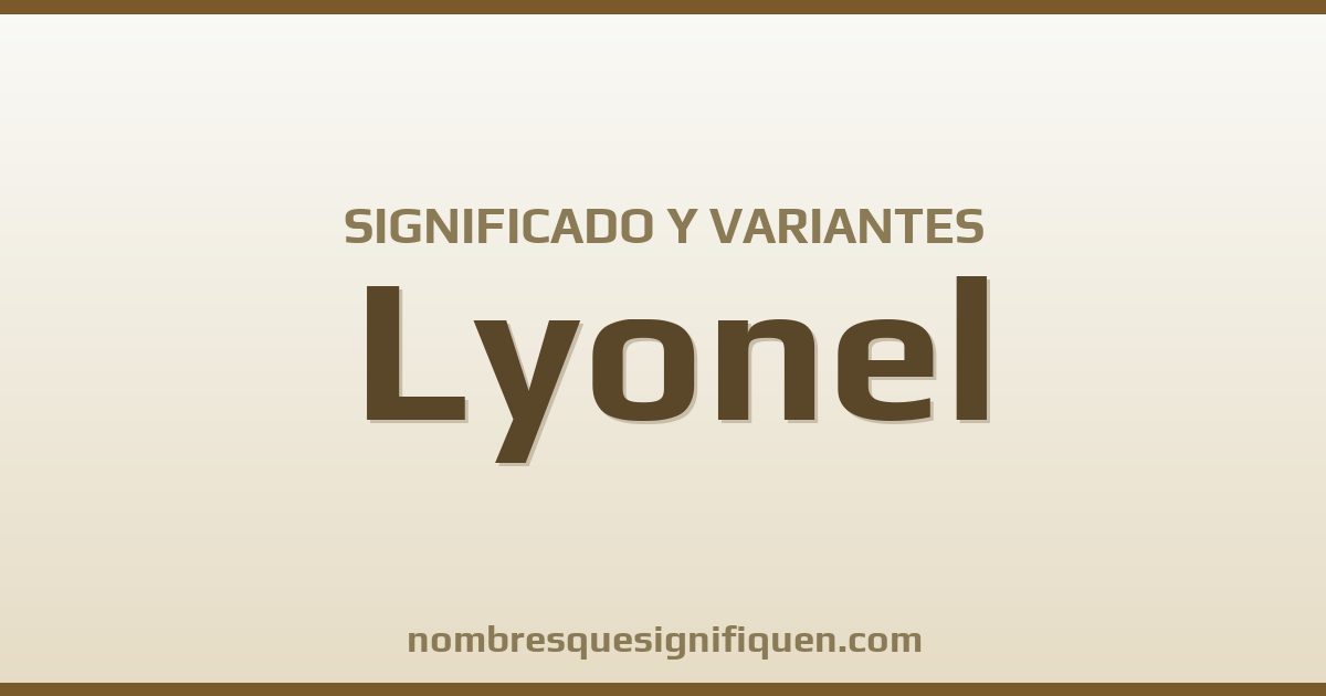 Significado del nombre Lyonel y variantes