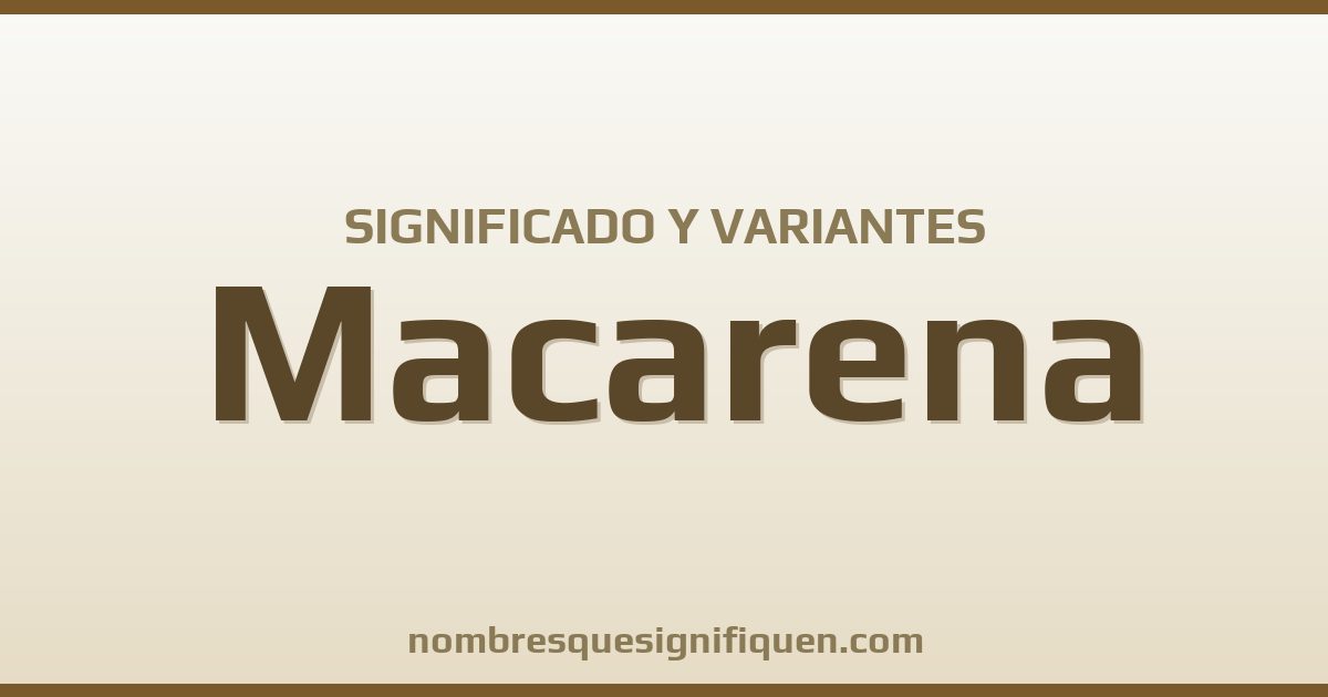 Significado del nombre Macarena y variantes