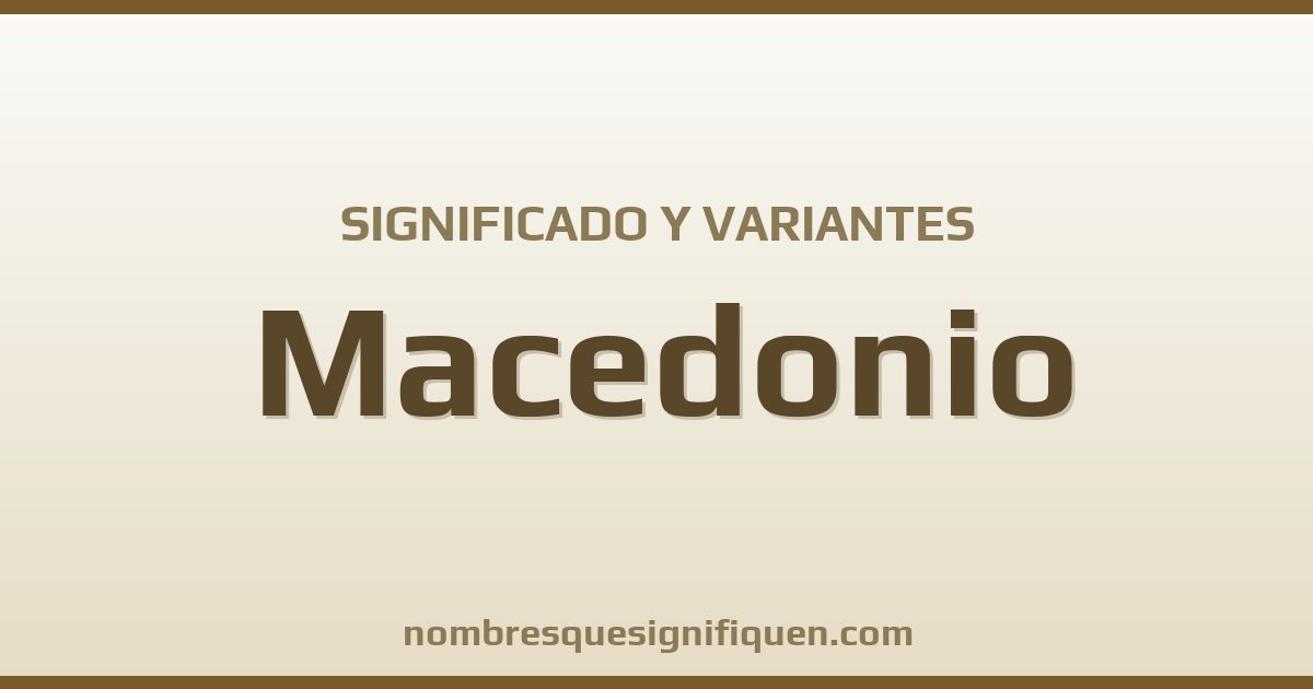 Significado del nombre Macedonio y variantes