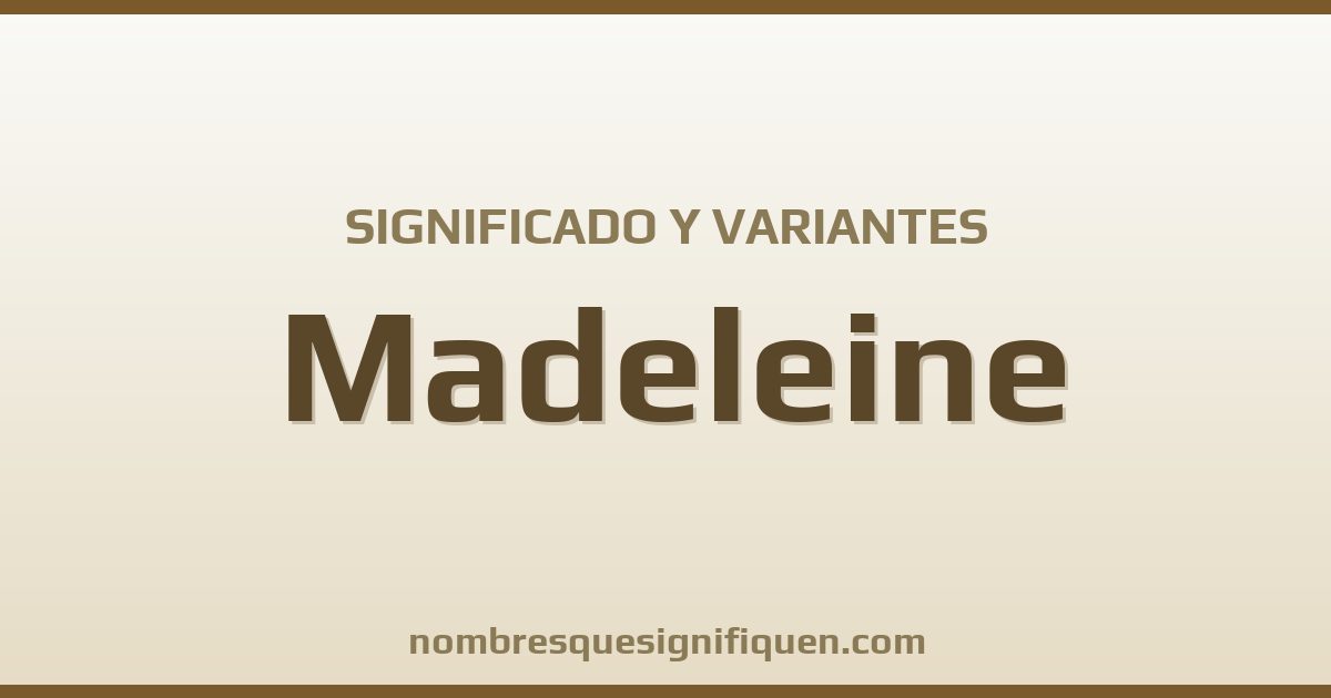 Significado del nombre Madeleine y variantes