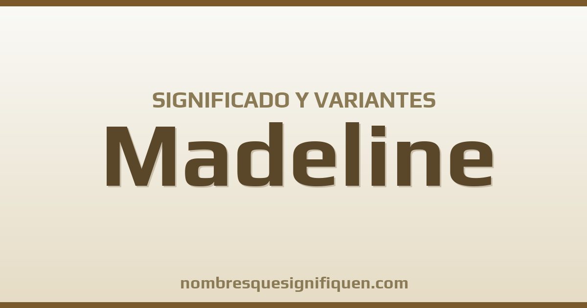Significado del nombre Madeline y variantes