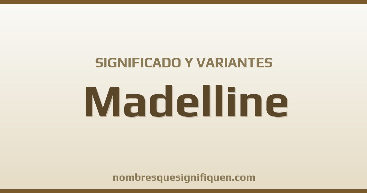 Significado del nombre Madelline y variantes