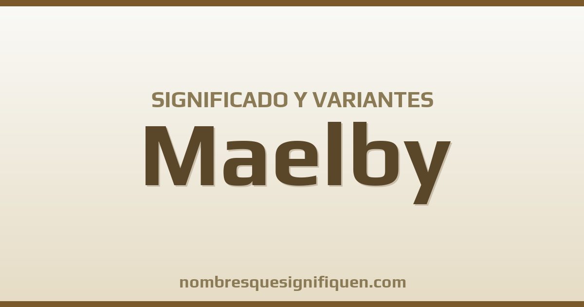 Significado del nombre Maelby y variantes