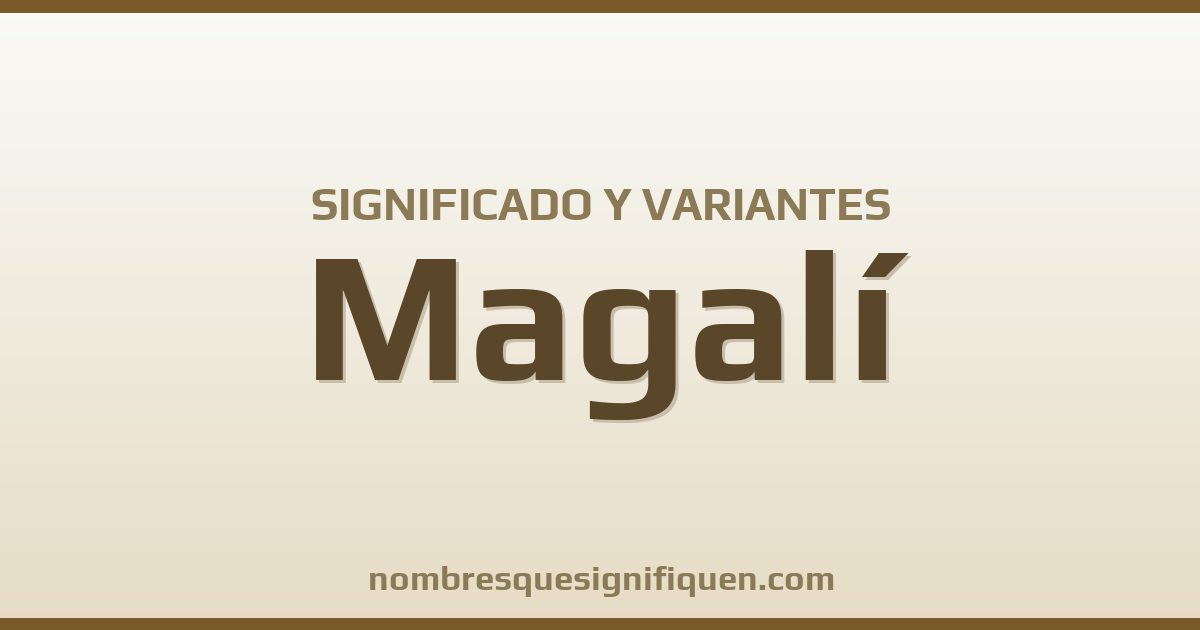 Significado del nombre Magalí y variantes