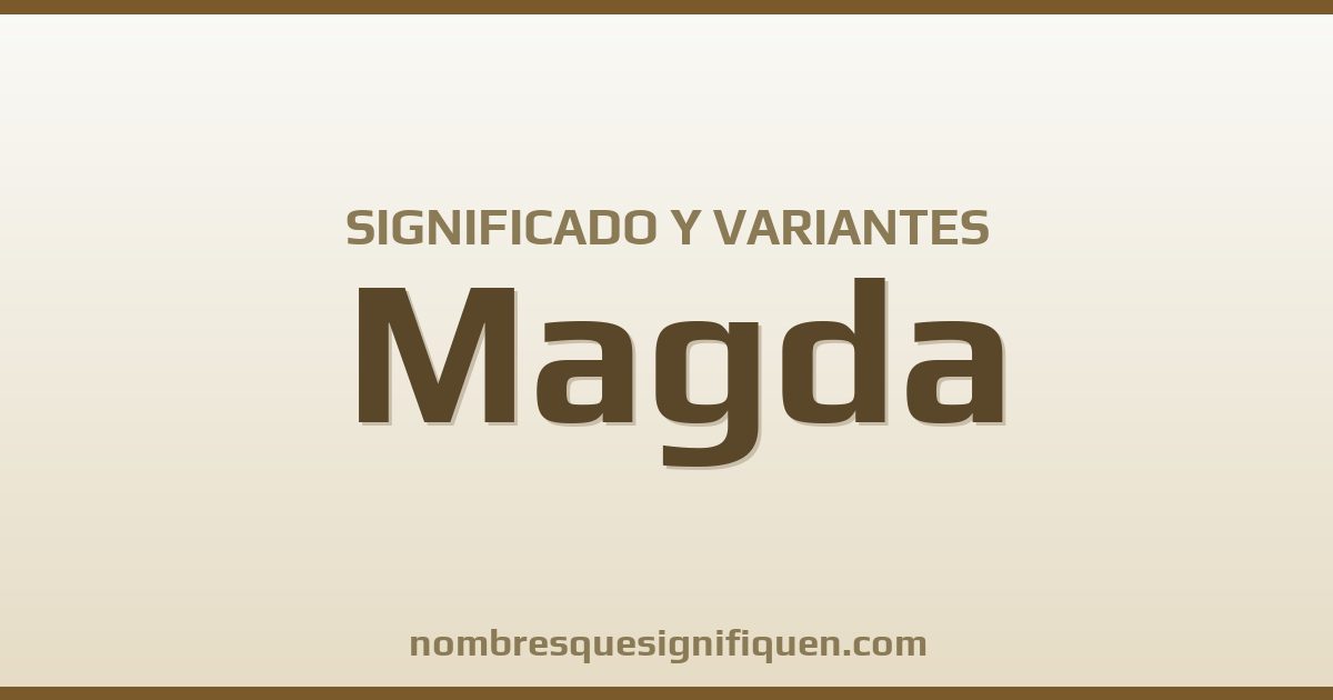 Significado del nombre Magda y variantes