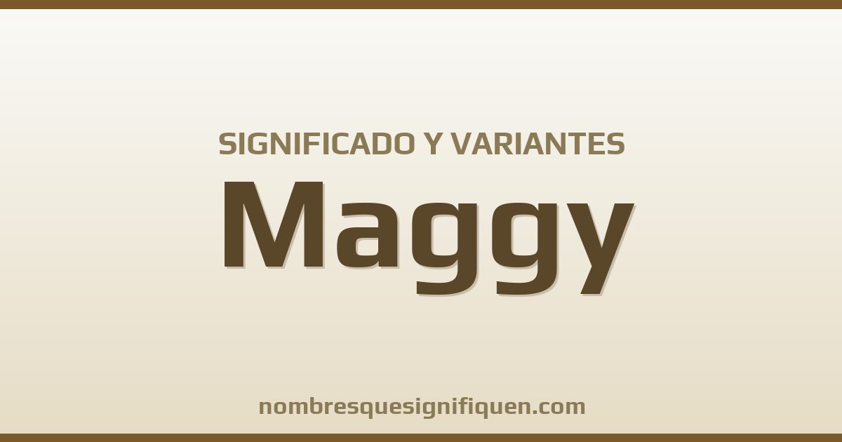 Significado del nombre Maggy y variantes