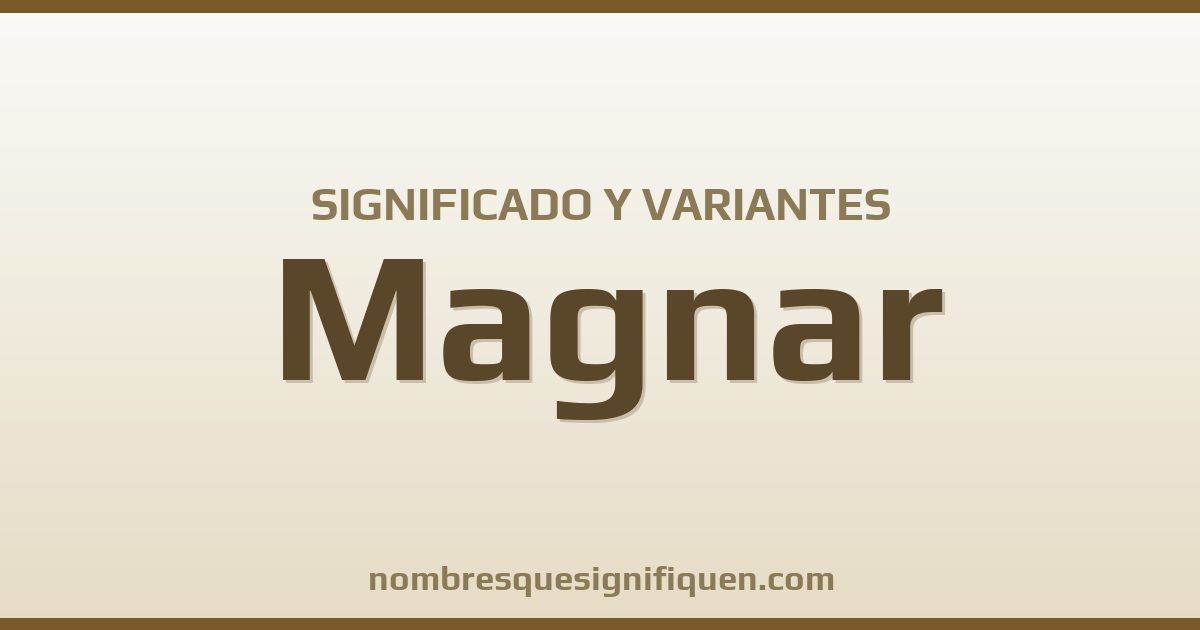 Significado del nombre Magnar y variantes