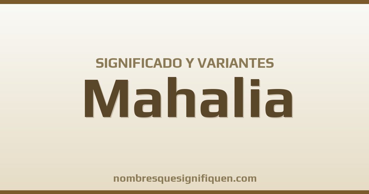 Significado del nombre Mahalia y variantes
