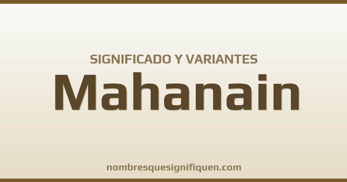 Significado del nombre Mahanain y variantes
