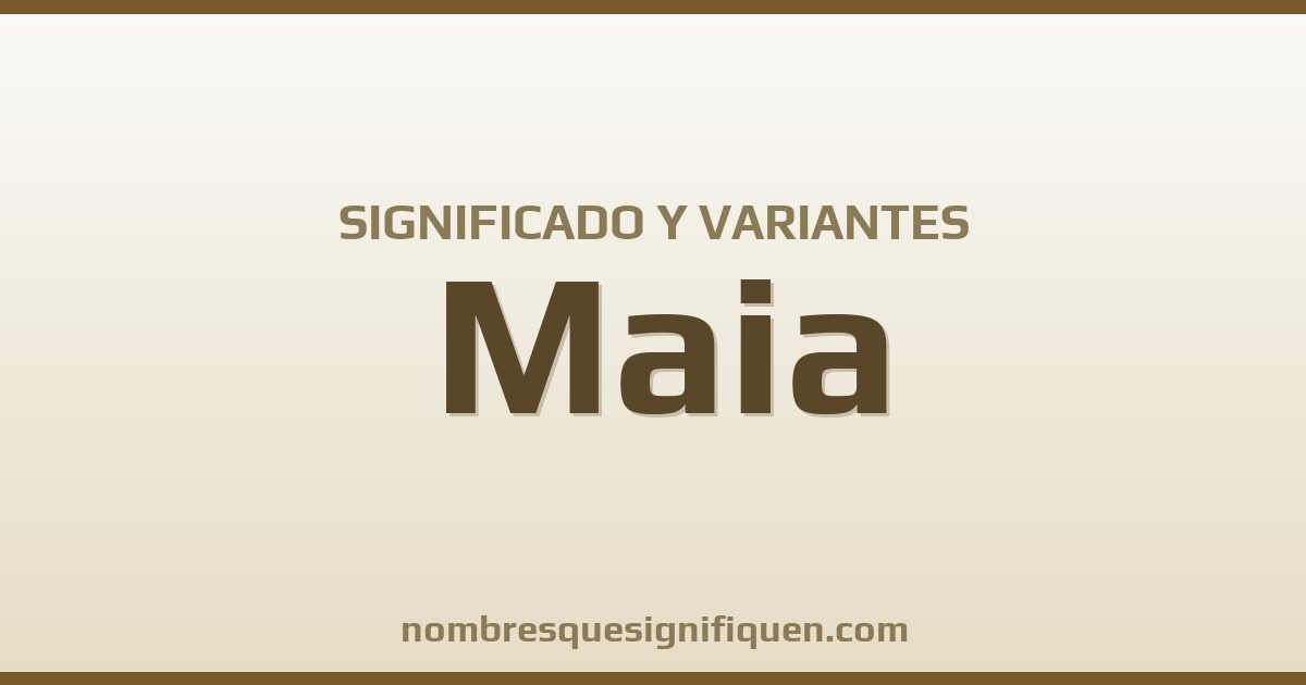 Significado del nombre Maia y variantes