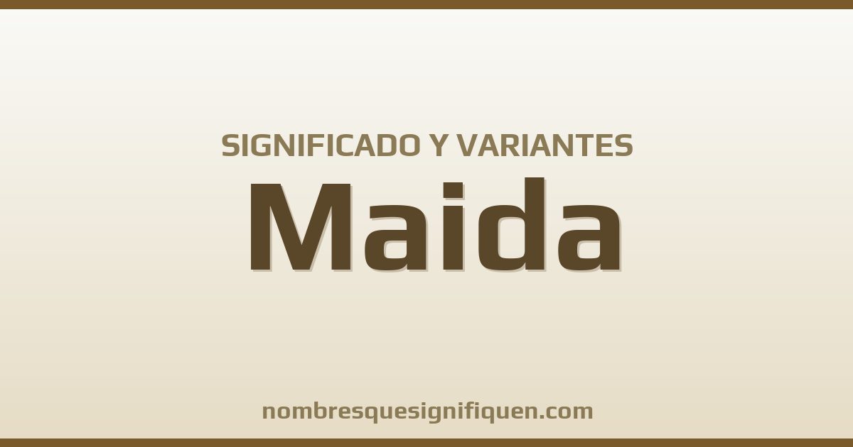 Significado del nombre Maida y variantes