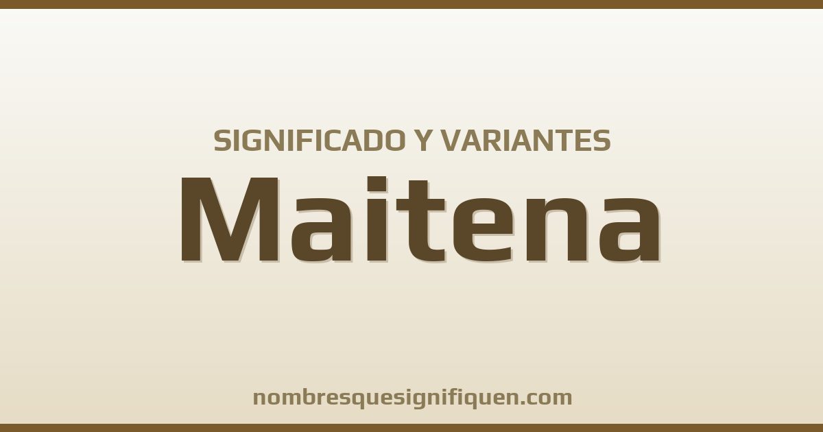Significado del nombre Maitena y variantes