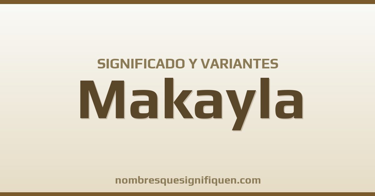 Significado del nombre Makayla y variantes