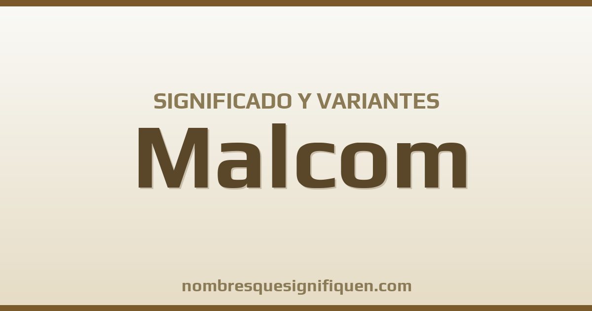 Significado del nombre Malcom y variantes