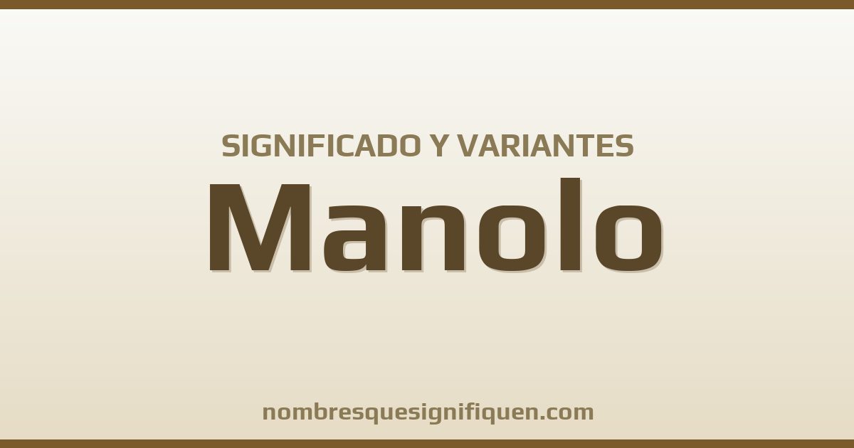 Significado del nombre Manolo y variantes