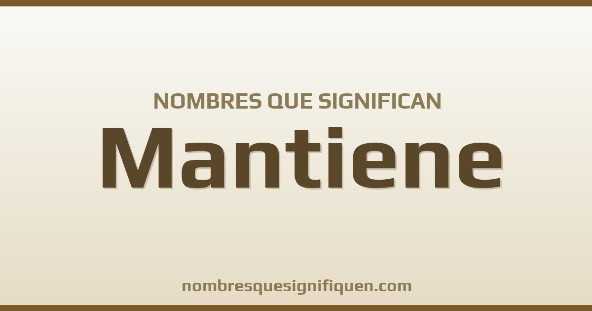 Nombres que significan mantiene