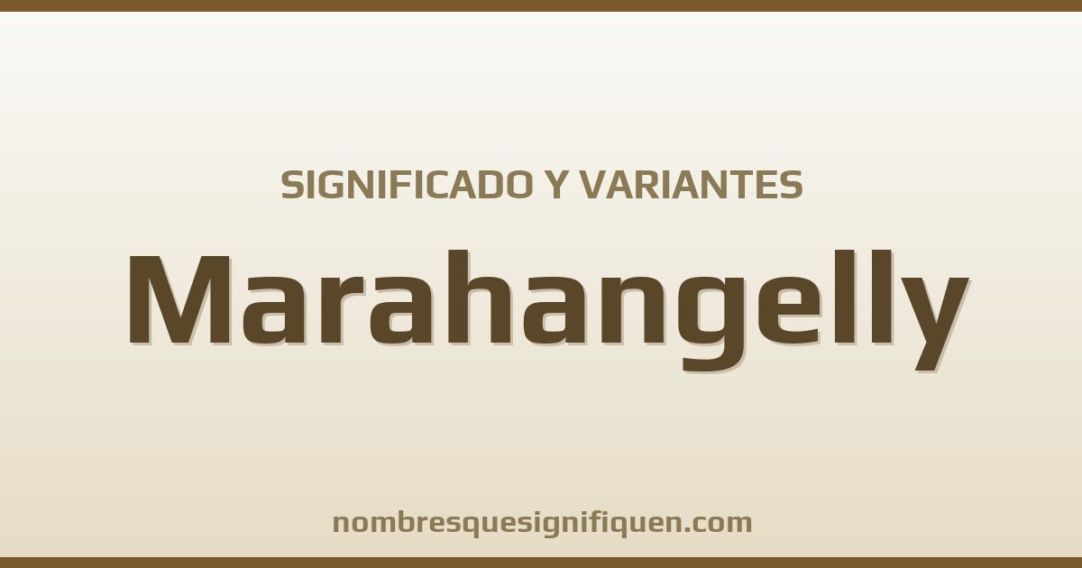 Significado del nombre Marahangelly y variantes
