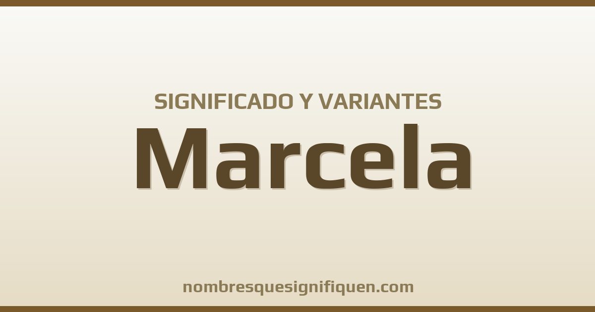 Significado del nombre Marcela y variantes
