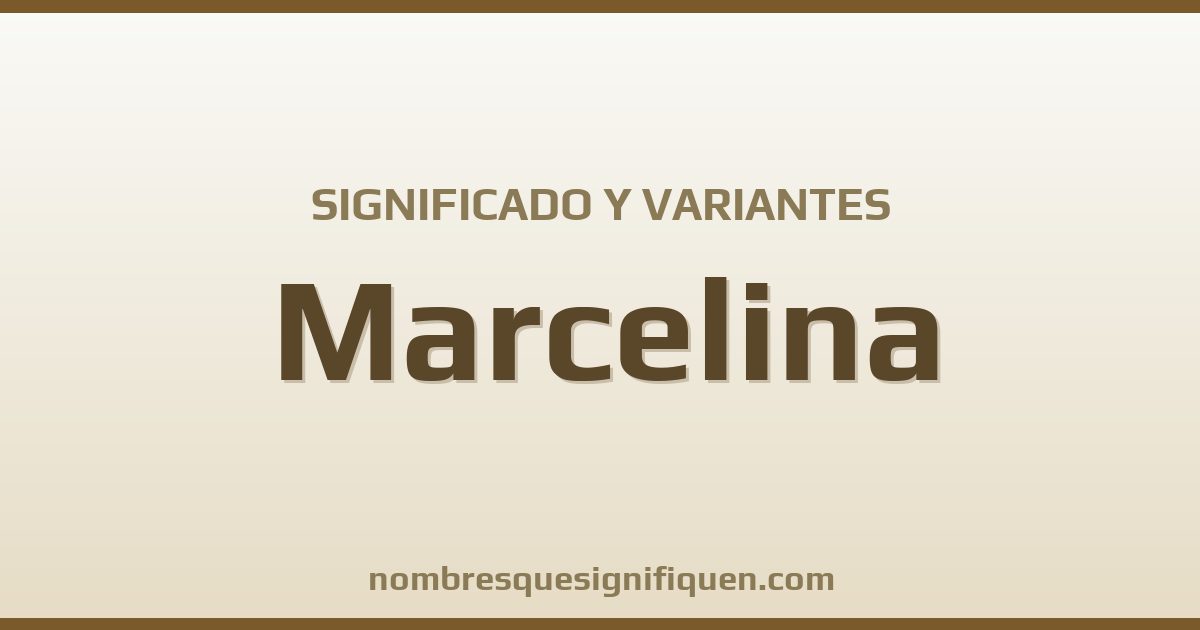Significado del nombre Marcelina y variantes