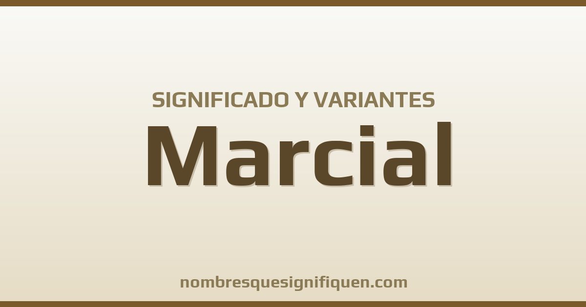 Significado del nombre Marcial y variantes