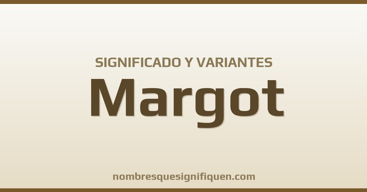Significado del nombre Margot y variantes
