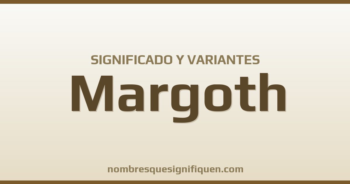 Significado del nombre Margoth y variantes
