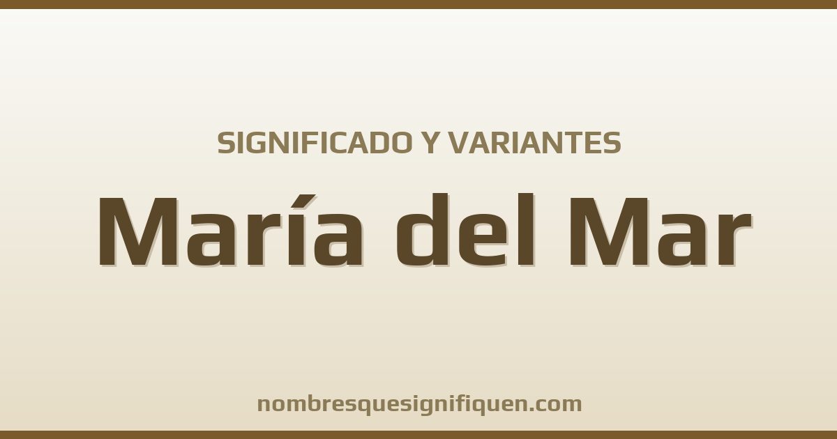 Significado del nombre María del Mar y variantes