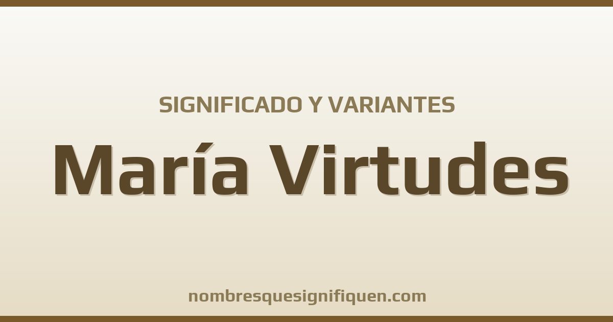 Significado del nombre María Virtudes y variantes