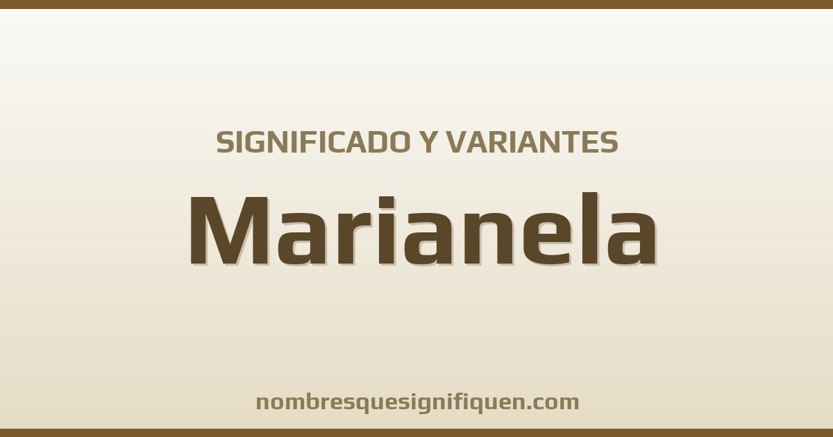 Significado del nombre Marianela y variantes