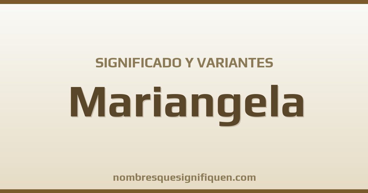 Significado del nombre Mariangela y variantes