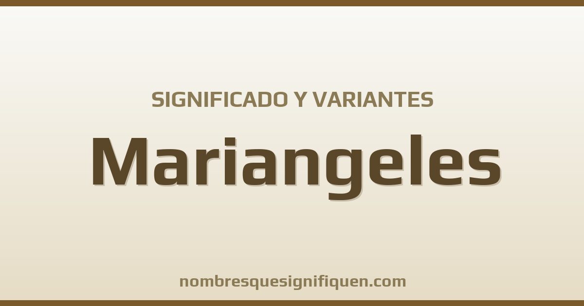 Significado del nombre Mariangeles y variantes